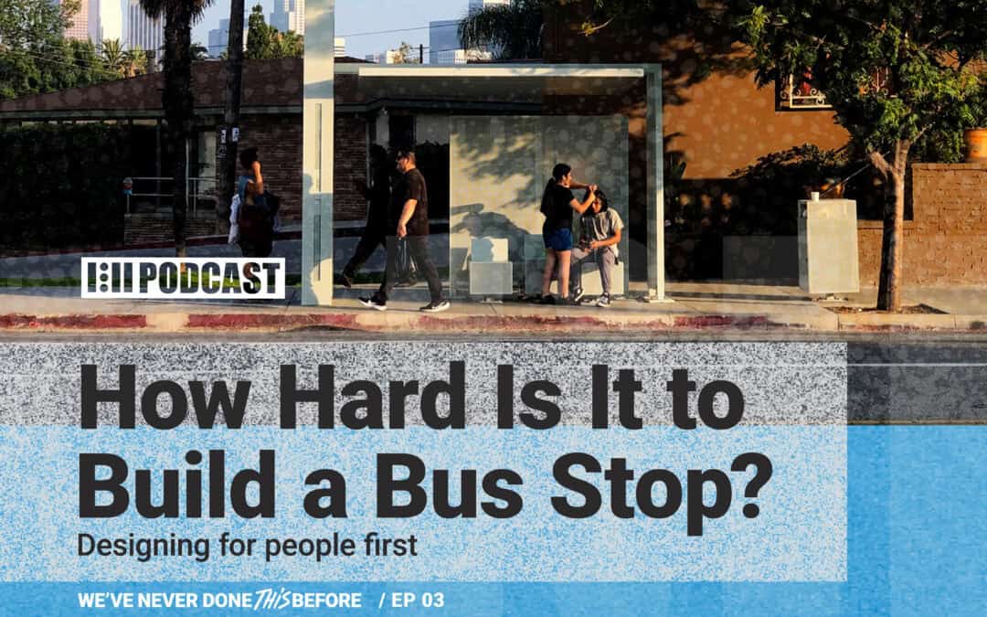 New Podcast Episode: How Hard Is It to Build a Bus Shelter?
